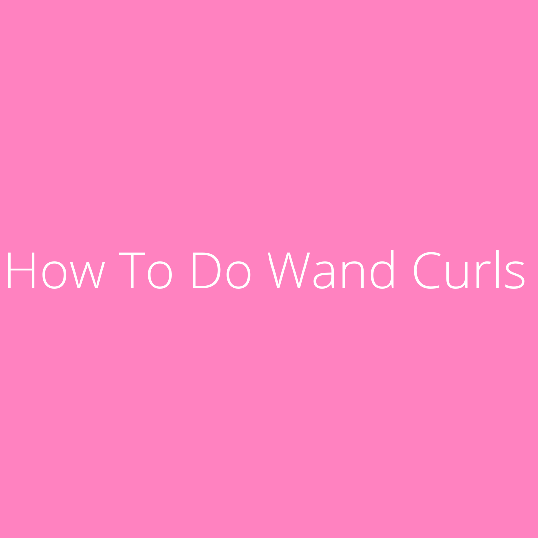 How to do wand curls